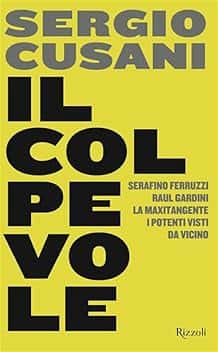 Il colpevole. Serafino Ferruzzi, Raul Gardini, la maxitangente, i potenti visti da vicino