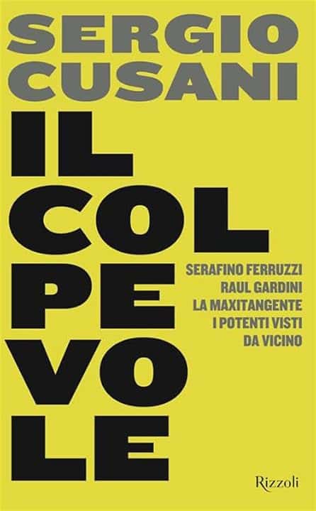 Il colpevole. Serafino Ferruzzi, Raul Gardini, la maxitangente, i potenti visti da vicino