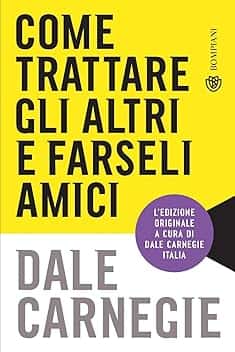 Come trattare gli altri e farseli amici. Edizione aggiornata