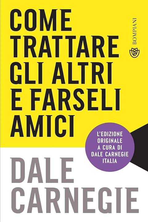 Come trattare gli altri e farseli amici. Edizione aggiornata