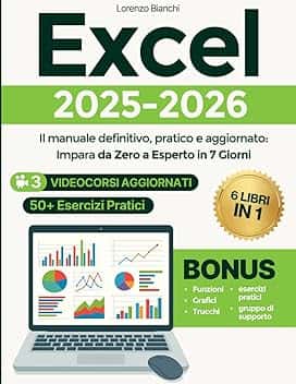Excel da Principiante a Esperto: Il manuale definitivo, pratico e aggiornato: Impara da Zero a Esperto in 7 Giorni – Con Immagini , 3 Videocorsi Aggiornati e 3+1 Bonus + 50+ Esercizi Pratici