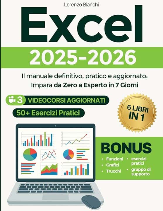 Excel da Principiante a Esperto: Il manuale definitivo, pratico e aggiornato: Impara da Zero a Esperto in 7 Giorni – Con Immagini , 3 Videocorsi Aggiornati e 3+1 Bonus + 50+ Esercizi Pratici