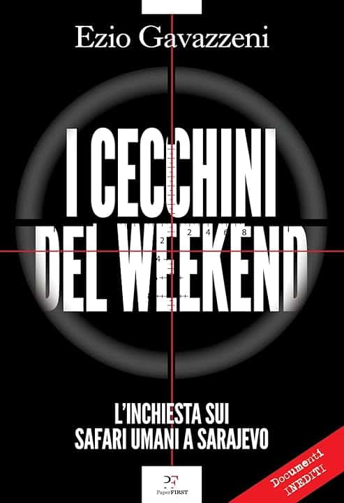 I cecchini del weekend. L'inchiesta sui safari umani a Sarajevo