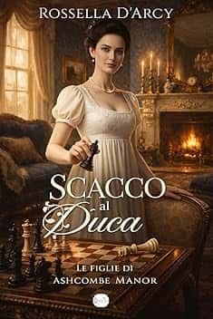 Scacco al duca (Le figlie di Ashcombe Manor Vol. 1)