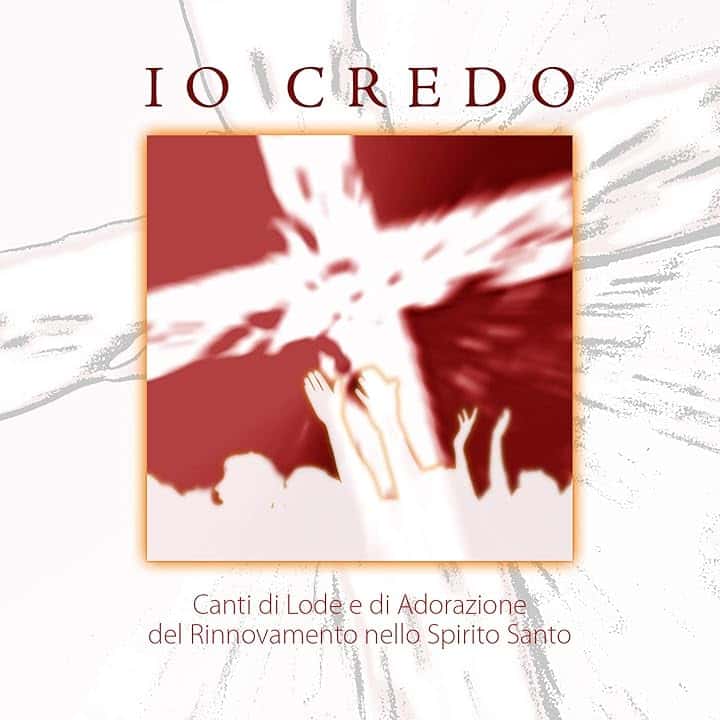 Io credo (Canti di Lode e Adorazione del Rinnovment odello spirito Santo)