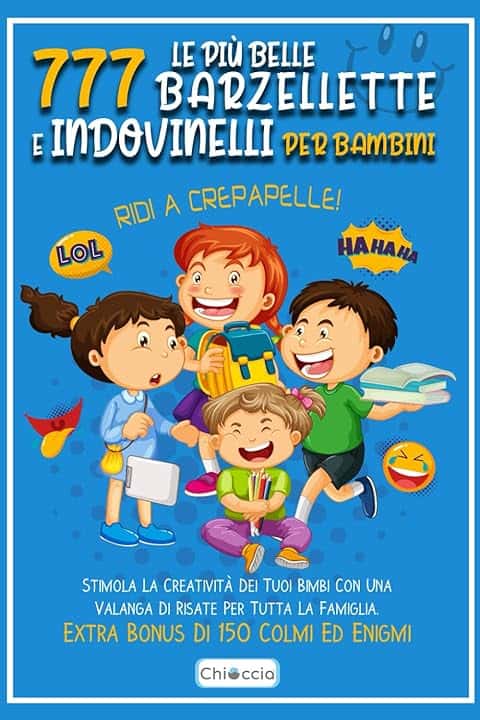 Le Più Belle 777 Barzellette E Indovinelli Per Bambini: RIDI A CREPAPELLE! Stimola La Creatività Dei Tuoi Bimbi Con Una Valanga Di Risate Per Tutta La Famiglia. Extra Bonus Di 150 Colmi Ed Enigmi.