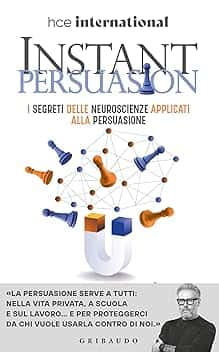 Instant Persuasion: I segreti delle neuroscienze applicati alla persuasione