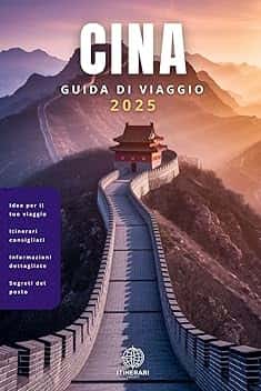 Cina - Guida di Viaggio Completa in Italiano: Con foto A COLORI, mappe interattive, consigli pratici e percorsi già pronti per ogni viaggiatore