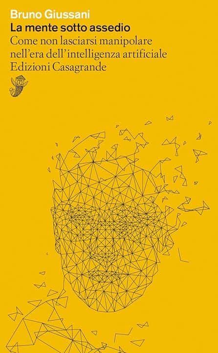 La mente sotto assedio. Come non lasciarsi manipolare nell'era dell'intelligenza artificiale