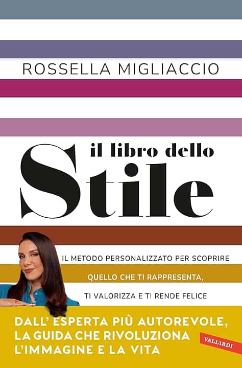 Il libro dello stile: Il metodo personalizzato per scoprire quello che ti rappresenta, ti valorizza e ti rende felice