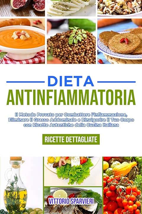 Dieta antinfiammatoria: Il metodo provato per combattere l'infiammazione, eliminare il grasso addominale e rinvigorire il tuo corpo con ricette autentiche ... con metodi testati e accessibili.)