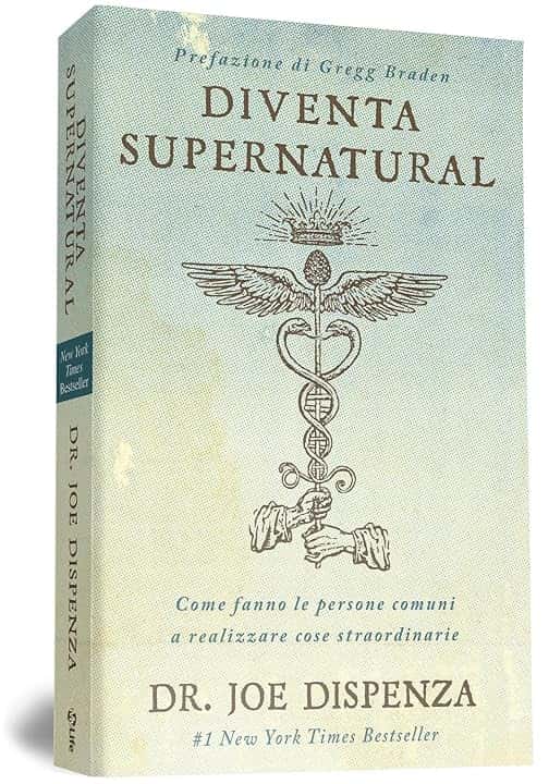 Diventa supernatural. Come fanno le persone comuni a realizzare cose straordinarie. Nuova ediz.