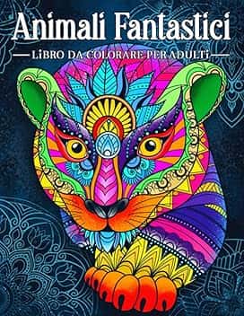 Animali Fantastici: Un libro da colorare antistress per adulti con animali nello stile di un mandala.