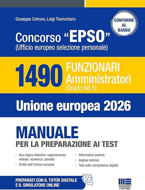 Concorso EPSO Ufficio Europeo Selezione Personale. 1490 Funzionari Amministratori (Grado Ad 5). Manuale per la preparazione ai test. Con TUTOR DIGITALE