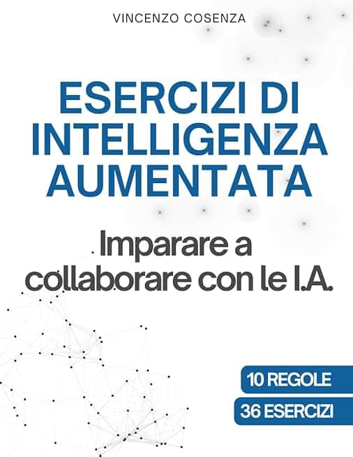 Esercizi di Intelligenza Aumentata: Imparare a collaborare con le I.A.