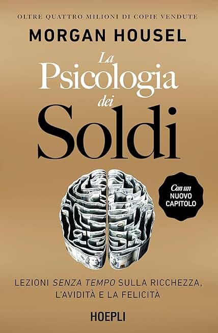 La psicologia dei soldi. Lezioni senza tempo sulla ricchezza, l'avidità e la felicità