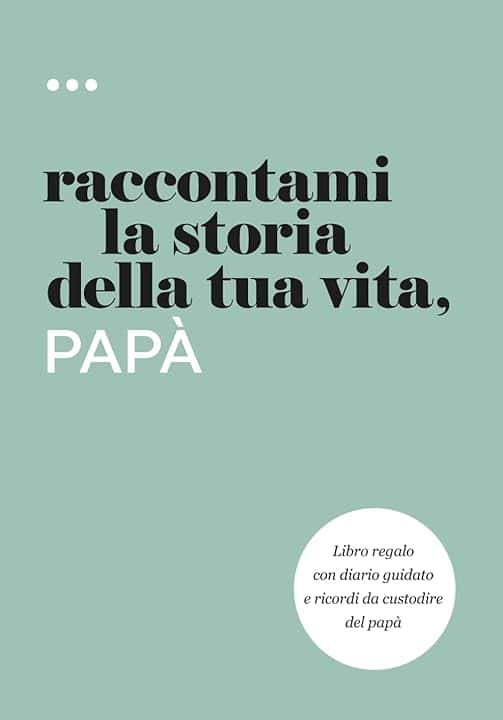 Raccontami la storia della tua vita, papà: Libro regalo con diario guidato e ricordi da custodire del papà