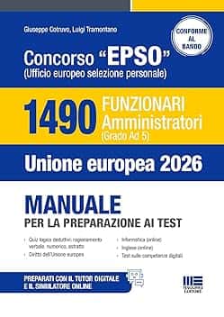 Concorso EPSO Ufficio Europeo Selezione Personale. 1490 Funzionari Amministratori (Grado Ad 5). Manuale per la preparazione ai test. Con TUTOR DIGITALE