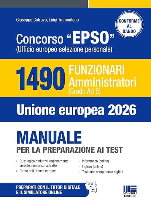 Concorso EPSO Ufficio Europeo Selezione Personale. 1490 Funzionari Amministratori (Grado Ad 5). Manuale per la preparazione ai test. Con TUTOR DIGITALE