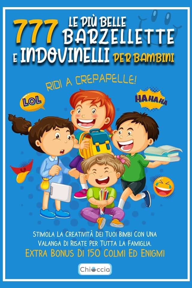 Le Più Belle 777 Barzellette E Indovinelli Per Bambini: RIDI A CREPAPELLE! Stimola La Creatività Dei Tuoi Bimbi Con Una Valanga Di Risate Per Tutta La Famiglia. Extra Bonus Di 150 Colmi Ed Enigmi.