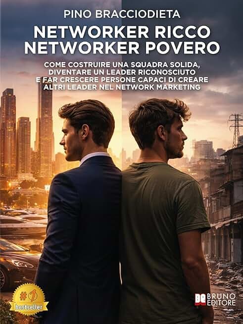 Networker Ricco Networker Povero: Come Costruire Una Squadra Solida, Diventare Un Leader Riconosciuto E Far Crescere Persone Capaci Di Creare Altri Leader Nel Network Marketing