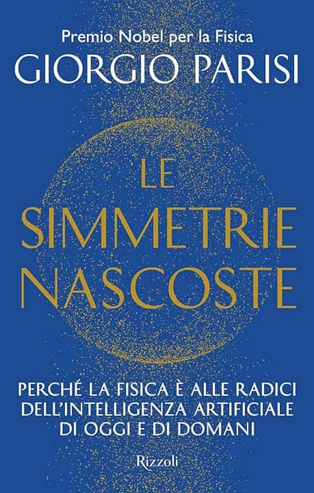 Le simmetrie nascoste. Perché la fisica è alle radici dell'intelligenza artificiale di oggi e di domani