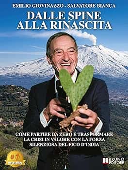 Dalle Spine Alla Rinascita: Come Partire Da Zero E Trasformare La Crisi In Valore Con La Forza Silenziosa Del Fico D'India
